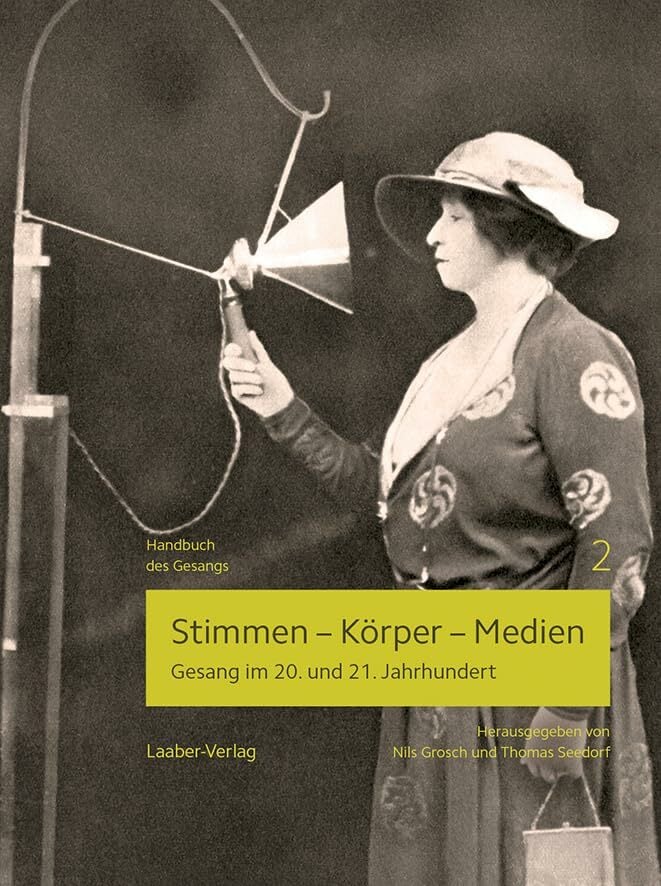 Stimmen – Körper – Medien: Gesang im 20. und 21. Jahrhundert (Handbuch des Gesangs) Stimmen – Körper – Medien: Gesang im 20. und 21. Jahrhundert (Handbuch des Gesangs)