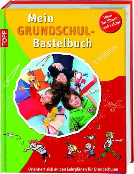 Mein Grundschulbastelbuch: Orientiert sich an den Lehrplänen für Grundschulen