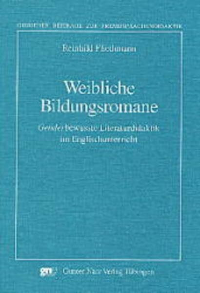 Weibliche Bildungsromane: Genderbewusste Literaturdidaktik im Englischunterricht. Diss. (Giessener Beiträge zur Fremdsprachendidaktik)