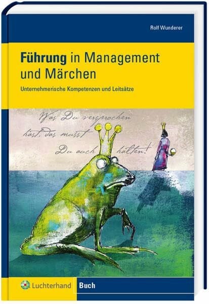 Führung in Management und Märchen: Leitbilder und unternehmerische Kompetenzen neu entdecken: Unternehmerische Kompetenzen und Leitsätze