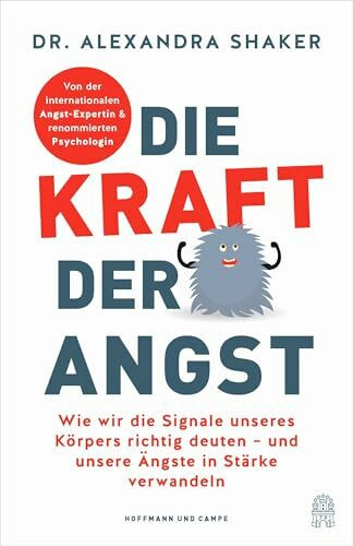 Die Kraft der Angst: Wie wir die Signale unseres Körpers richtig deuten - und unsere Ängste in Stärke verwandeln