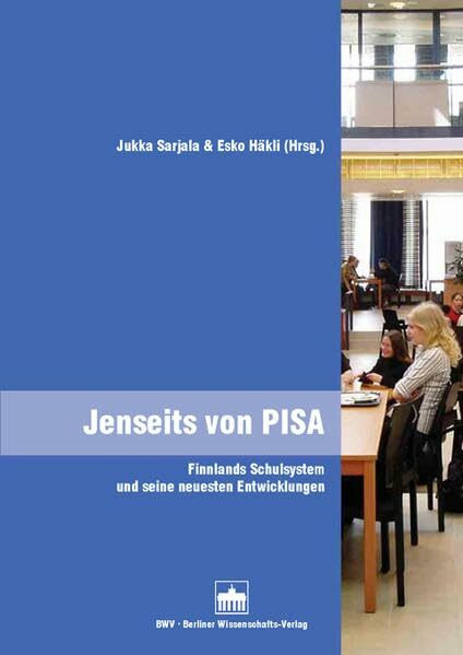 Jenseits von PISA: Finnlands Schulsystem und seine neuesten Entwicklungen (Schriftenreihe des Finnland-Instituts in Deutschland)