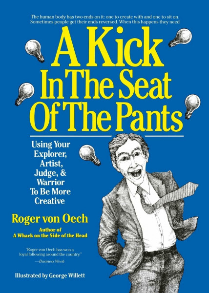 Kick In The Seat of the Pants: A Practical Guide to the Creative Process with Proven Techniques and Exercises