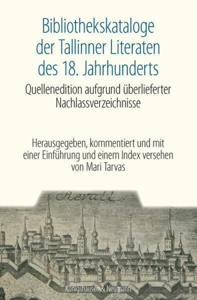 Bibliothekskataloge der Tallinner Literaten des 18. Jahrhunderts: Quellenedition aufgrund überlieferter Nachlassverzeichnisse
