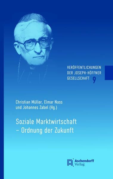 Soziale Marktwirtschaft - Ordnung der Zukunft (Veröffentlichungen der Joseph-Höffner-Gesellschaft)