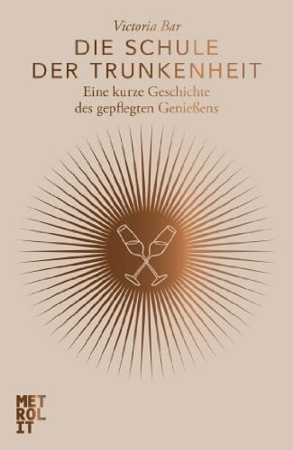 Die Schule der Trunkenheit: Eine kurze Geschichte des gepflegten Genießens