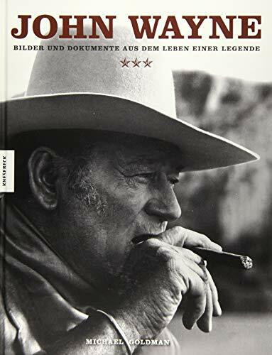 John Wayne: Bilder und Dokumente aus dem Leben einer Legende