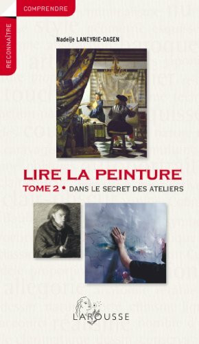 Lire la peinture: Tome 2, Dans le secret des ateliers