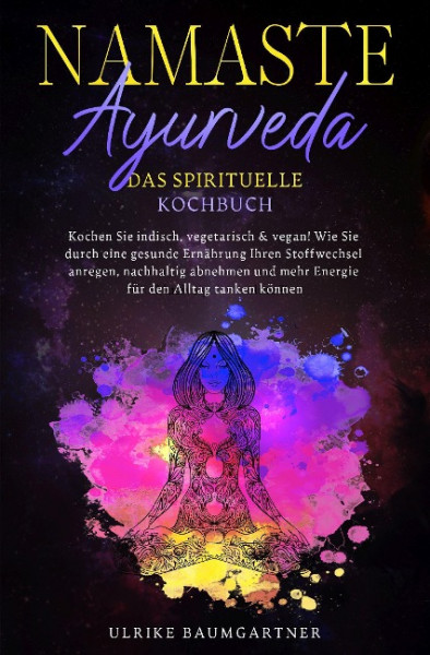 Namaste Ayurveda - das spirituelle Kochbuch