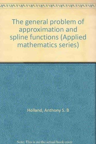 The general problem of approximation and spline functions (Applied mathematics series)