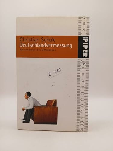 Deutschlandvermessung: Abrechnungen eines Mittdreißigers (Piper Taschenbuch, Band 4950)