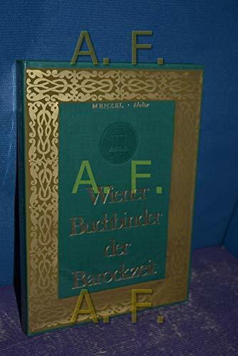 Wiener Buchbinder der Barockzeit. Mit Illustrationen "Wiener Einbände aus vier Jahrhunderten". Ausgewählt und erläutert von Kurt Holter.