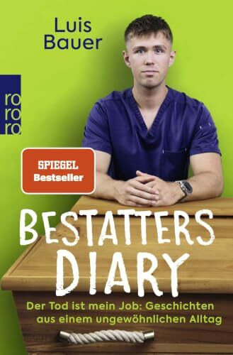 Bestatters Diary: Der Tod ist mein Job: Geschichten aus einem ungewöhnlichen Alltag