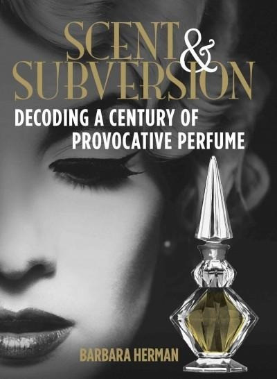 Scent & Subversion: Decoding a Century of Provocative Perfume