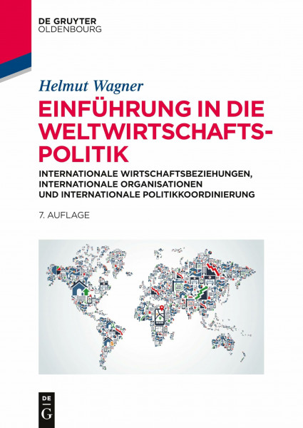 Einführung in die Weltwirtschaftspolitik: Internationale Wirtschaftsbeziehungen, Internationale Organisationen und Internationale Politikkoordinierung