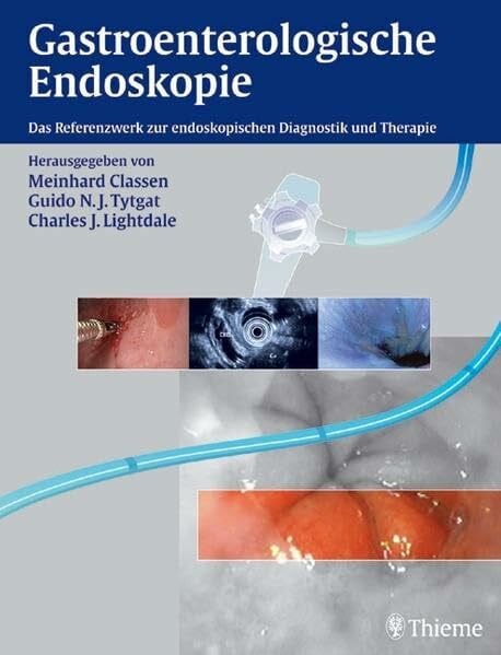 Gastroenterologische Endoskopie: Das Referenzwerk zur endoskopischen Diagnostik und Therapie