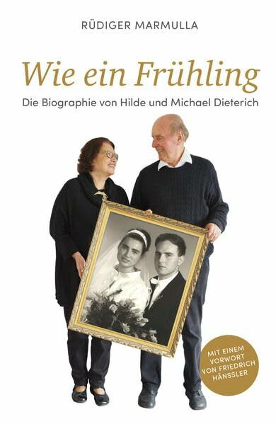 Wie ein Frühling: Die Biographie von Hilde und Michael Dieterich