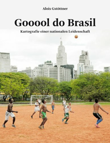 Gooool do Brasil: Kartografie einer nationalen Leidenschaft