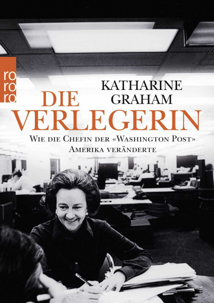 Die Verlegerin: Wie die Chefin der «Washington Post» Amerika veränderte