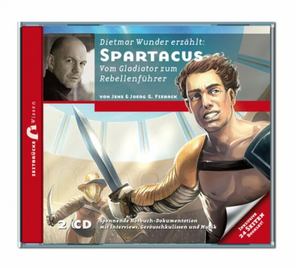 Zeitbrücke Wissen: Spartacus - Vom Gladiator zum Rebellenführer: Spannende Hörbuch-Dokumentation mit Interview, Geräuschkulissen und Musik