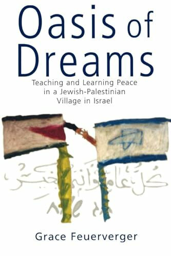 Oasis of Dreams: Teaching and Learning Peace in a Jewish-Palestinian Village in Israel