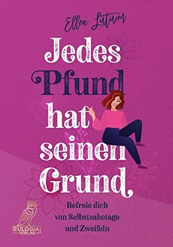 Jedes Pfund hat seinen Grund: Befreie dich von Selbstsabotage und Zweifeln