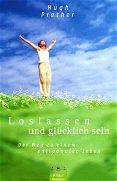 Loslassen und glücklich sein: Der Weg zu einem enspannten Leben