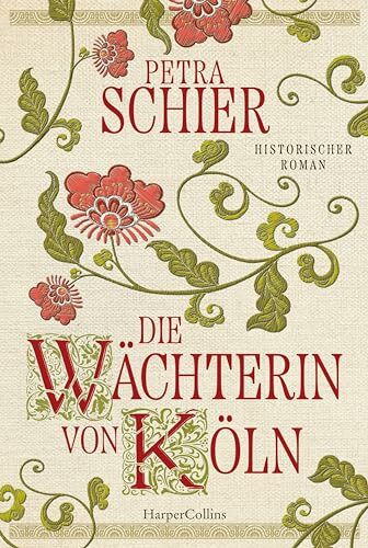 Die Wächterin von Köln: Historischer Roman | Von Erfolgsautorin Petra Schier I Einzigartiger Einblick in die Unterwelt der Stadt Köln im 14. Jahrhundert I Für Leser und Leserinnen von Rebecca-Gablé