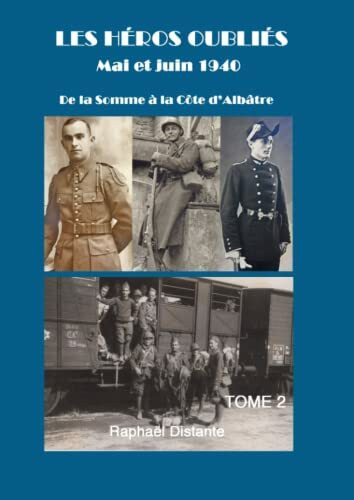 Les héros oubliés - Mai et Juin 1940 : De la Somme à la Côte d'Albâtre: Tome 2