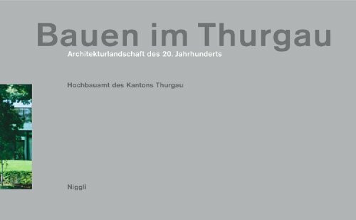 Bauen im Thurgau: Architekturlandschaft des 20. Jahrhunderts: Architekturlandschaft des 20. Jahrhunderts. Hrsg. v. Hochbauamt des Kantons Thurgau
