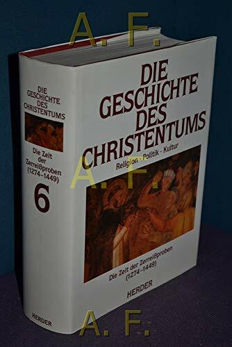 Die Geschichte des Christentums, Religion Politik Kultur, Bd. 6: Die Zeit der Zerreißproben (1274 - 1449)