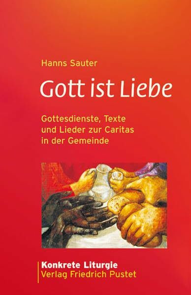 Gott ist Liebe: Gottesdienste, Texte und Lieder zur Caritas in der Gemeinde (Konkrete Liturgie)
