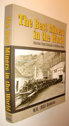 The Best Miners in the World: Stories from Canada's Sullivan Mine