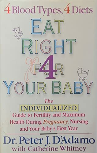 Eat Right 4 Your Baby: The Individualized Guide to Fertility and Maximum Health During Pregnancy, Nursing, and Your Baby's First Year: The ... Pregnancy Nursing and Your Babys First Year