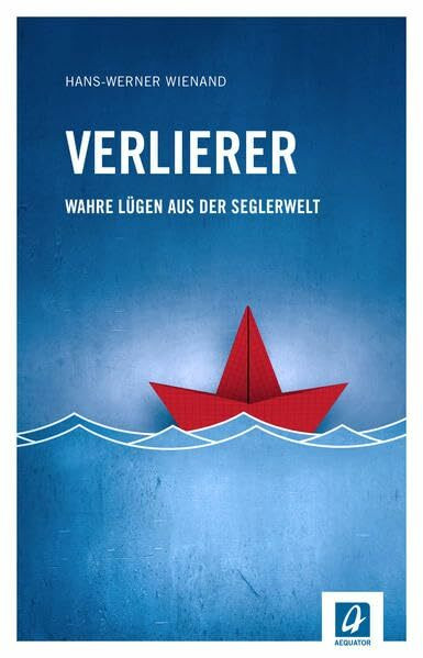 Verlierer: Wahre Lügen aus der Seglerwelt