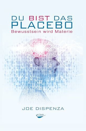 Du bist das Placebo - Bewusstsein wird Materie