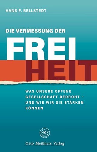 Die Vermessung der Freiheit: Was unsere offene Gesellschaft bedroht und wie wir sie stärken können Die Vermessung der Freiheit: Was unsere offene Gesellschaft bedroht und wie wir sie stärken können