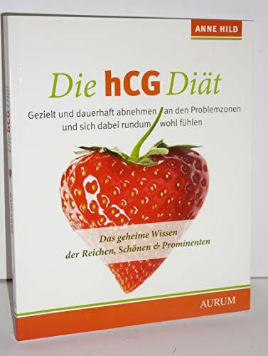 Die hCG Diät: Das geheime Wissen der Reichen, Schönen & Prominenten