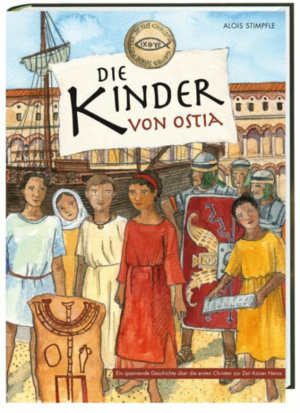 Die Kinder von Ostia: Eine spannende Geschichte über die ersten Christen zur Zeit Kaiser Neros