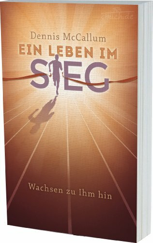 Ein Leben im Sieg: Wachsen zu IHM hin