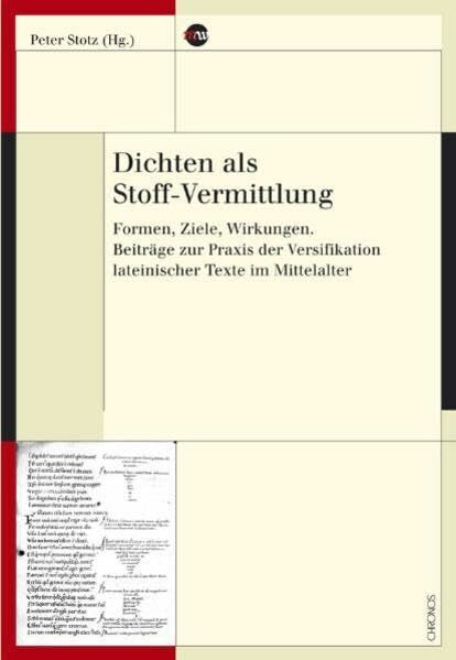 Dichten als Stoff-Vermittlung: Formen, Ziele, Wirkungen. Beiträge zur Praxis der Versifikation lateinischer Texte im Mittelalter (Medienwandel - Medienwechsel - Medienwissen)