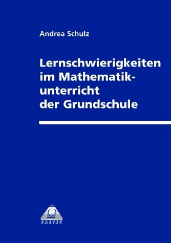 Lernschwierigkeiten im Mathematikunterricht der Grundschule: Grundsätzliche Überlegungen zum Erkennen, Verhindern und Überwinden von ... am Beispiel der Klassenstufe 3. Diss.