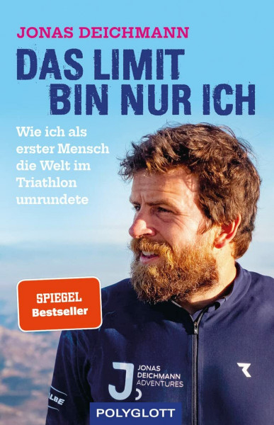 Das Limit bin nur ich: Wie ich als erster Mensch die Welt im Triathlon umrundete - SPIEGEL-Bestseller | Extremsport-Weltrekord über Mut, Motivation & Grenzen (POLYGLOTT Abenteuer und Reiseberichte)