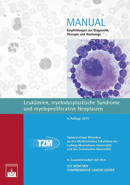 Leukämien, myelodysplastische Syndrome und myeloproliferative Neoplasien: Empfehlungen zur Diagnostik, Therapie und Nachsorge (Manuale Tumorzentrum München)