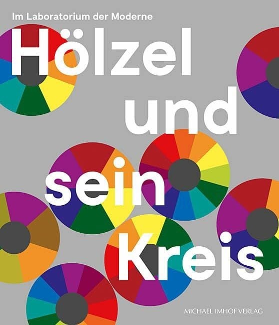 Hölzel und sein Kreis: Im Laboratorium der Moderne Hölzel und sein Kreis: Im Laboratorium der Moderne
