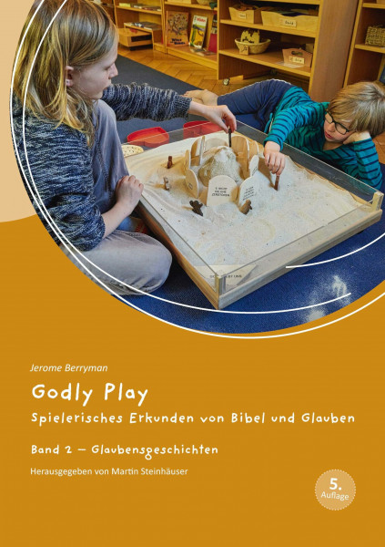 Godly Play: Spielerisches Erkunden von Bibel und Glauben - Band 2: Praxisband – Glaubensgeschichten