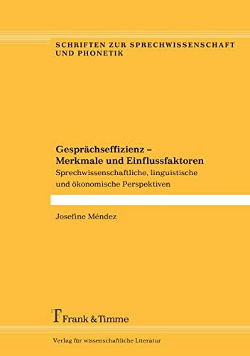 Gesprächseffizienz – Merkmale und Einflussfaktoren: Sprechwissenschaftliche, linguistische und ökonomische Perspektiven (Schriften zur Sprechwissenschaft und Phonetik)