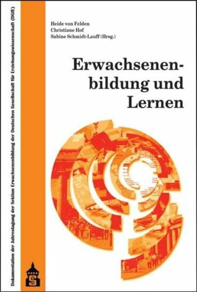 Erwachsenenbildung und Lernen: Dokumentation der Jahrestagung der Sektion Erwachsenenbildung der Deutschen Gesellschaft für Erziehungswissenschaft vom ... 24. September 2011 an der Universität Hamburg