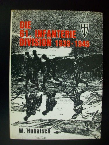 Die 61. Infanterie-Division 1939 bis 1945. Ein Bericht in Wort und Bild