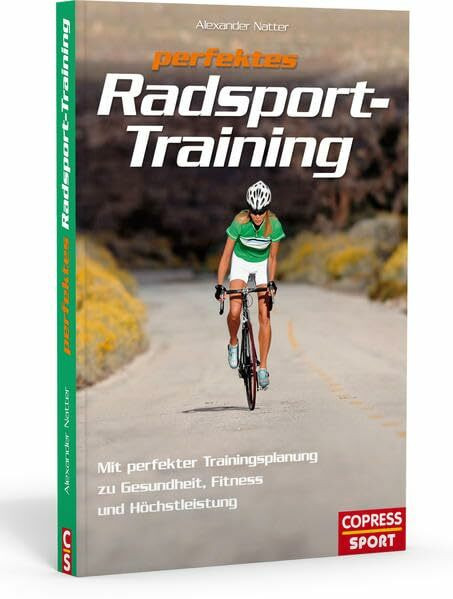 Perfektes Radsport-Training: Mit perfekter Trainingsplanung zu Gesundheit, Fitness und Höchstleistung